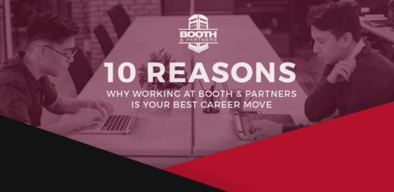 10 Reasons Why Working At Booth and Partners Is Your Best Career Move