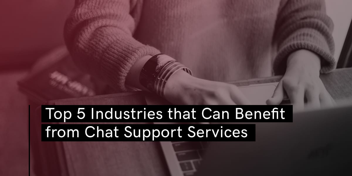 Top 5 Industries that can Benefit from Chat Support Services - Blog - Booth & Partners
