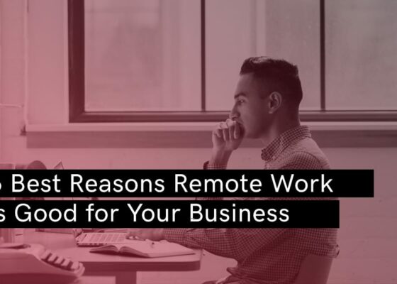 6 Best Reasons Remote Work is Good for Your Business - Blog - Booth & Partners