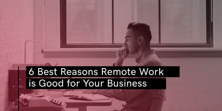 6 Best Why Doing Remote Work For Your Business Is Good For It