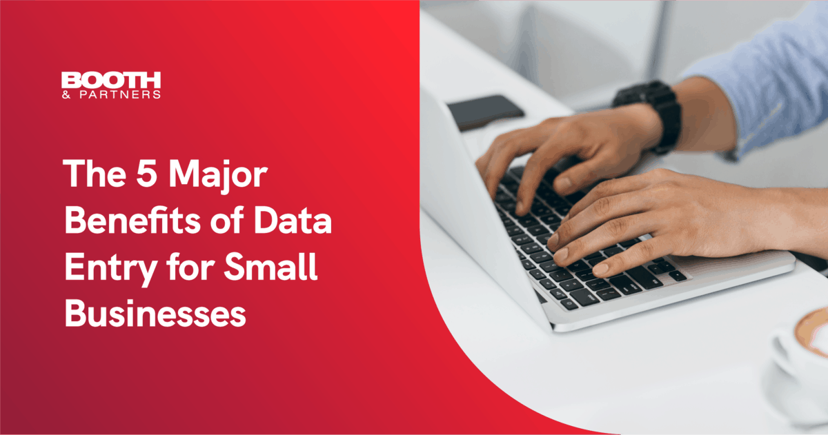 The 5 Major Benefits of Data Entry for Small Businesses