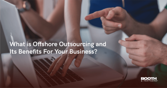 What Is Offshore Outsourcing And Its Benefits For Your Business