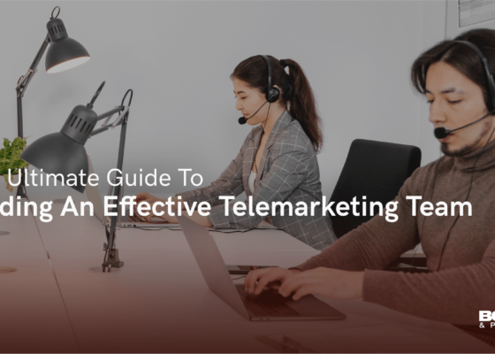 Your Ultimate Guide To Building An Effective Telemarketing Team