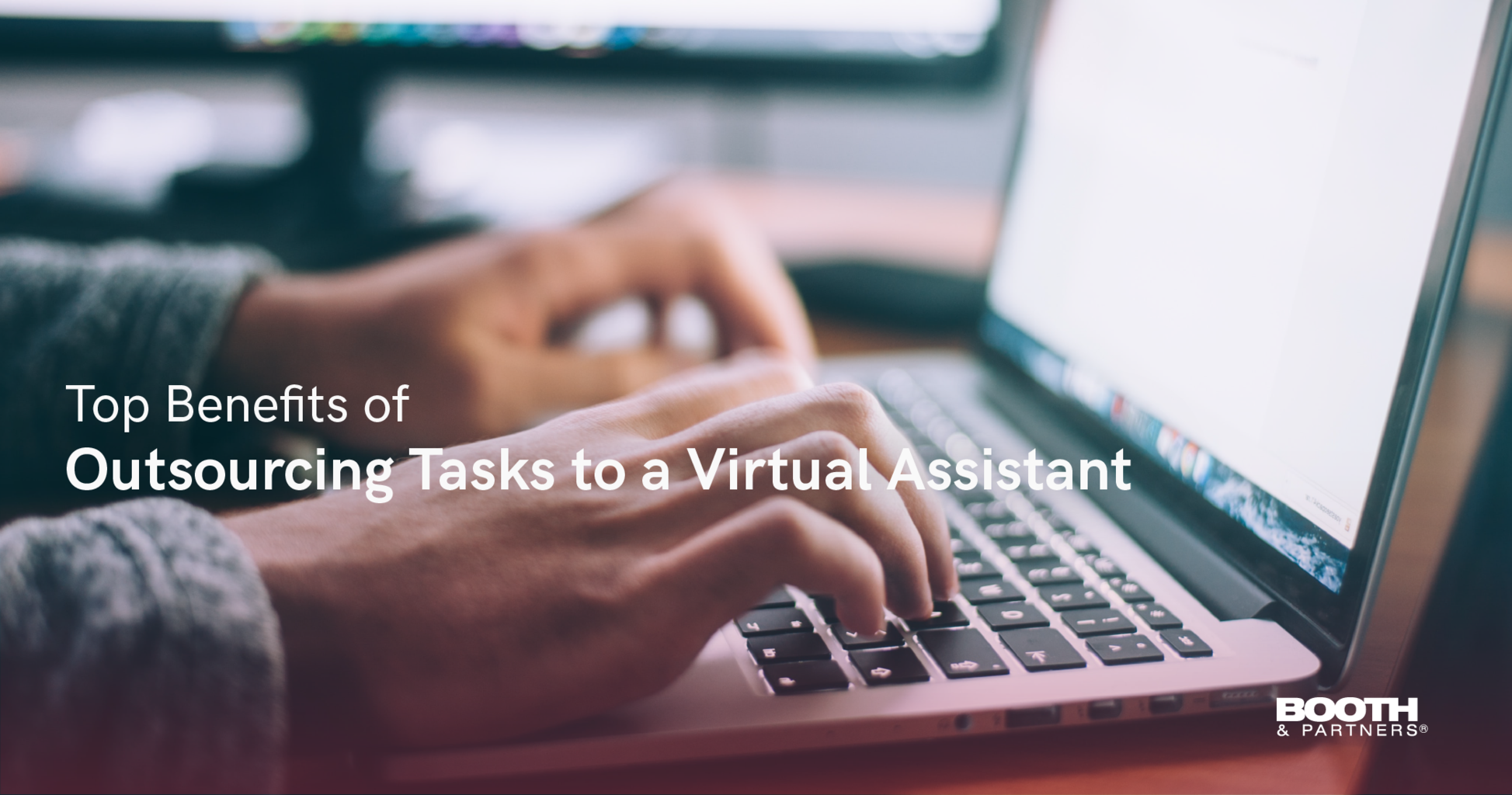 Top Benefits Of Outsourcing Tasks To A Virtual Assistant - Booth & Partners