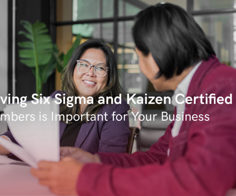 Why Having Six Sigma and Kaizen Certified Team Members is Important for Your Business
