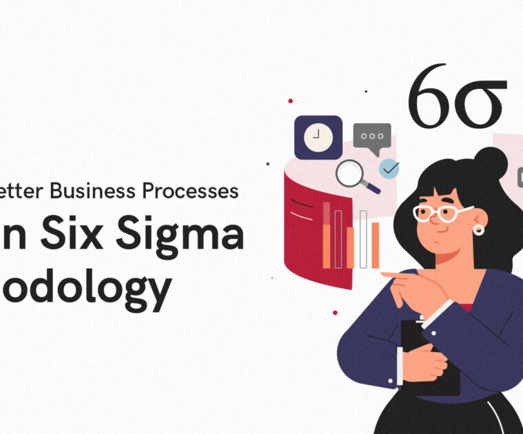 Creating Better Business Processes with Lean Six Sigma Methodology